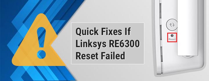 Quick Fixes If Linksys RE6300 Reset Failed