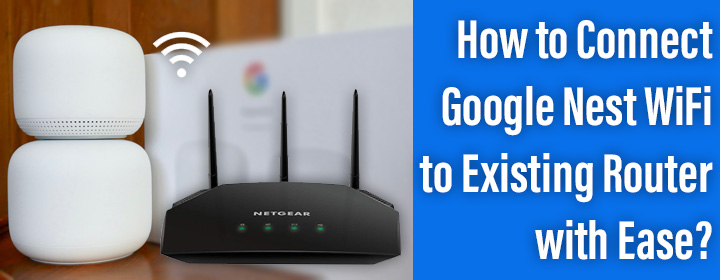 Connect Google Nest WiFi to Existing Router with Ease