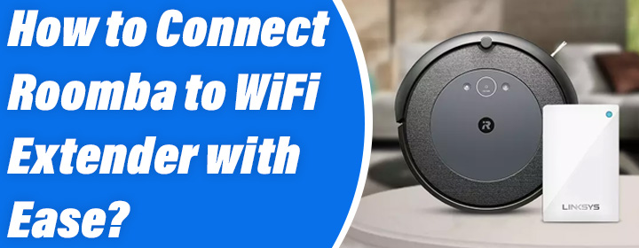 Connect Roomba to WiFi Extender with Ease
