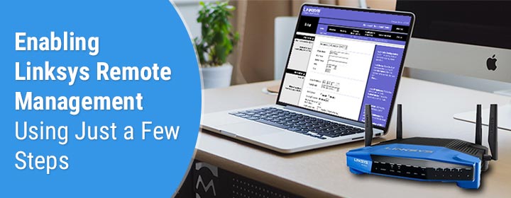 Enabling Linksys Remote Management Using Just a Few Steps
