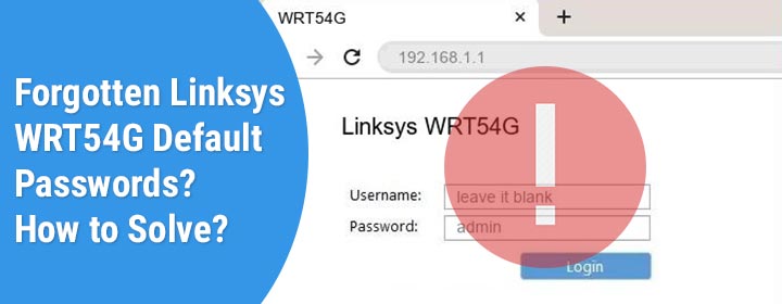 Forgotten Linksys WRT54G Default Passwords? How to Solve?