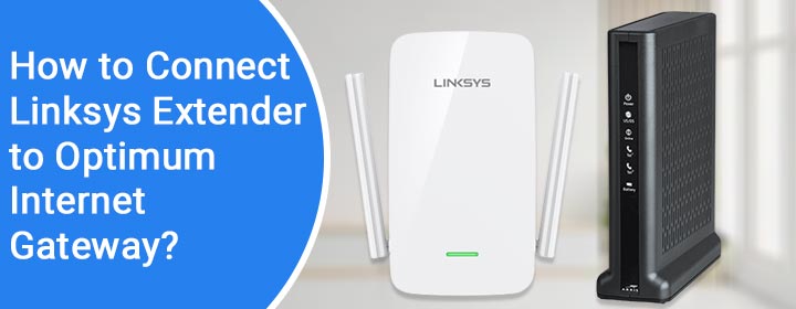 connect linksys extender to optimum internet gateway