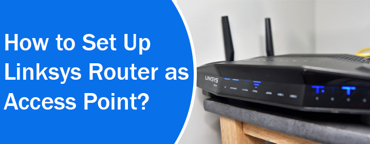 Set Up Linksys Router as Access Point