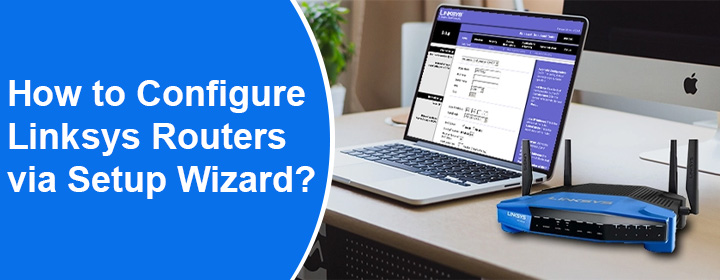 Configure Linksys Routers via Setup Wizard