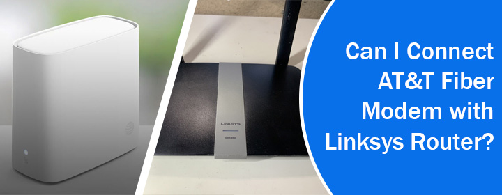 Connect AT&T Fiber Modem with Linksys Router