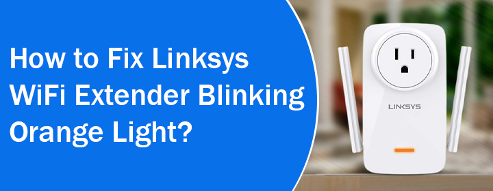 Fix Linksys WiFi Extender Blinking Orange Light