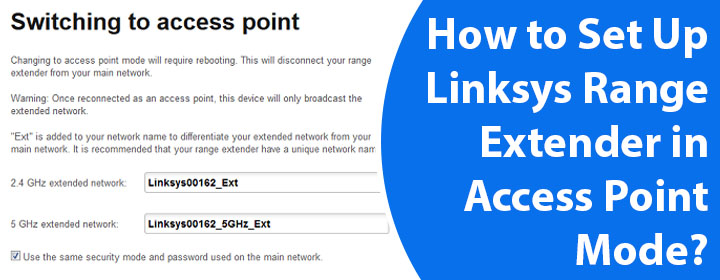 Set Up Linksys Range Extender in Access Point Mode