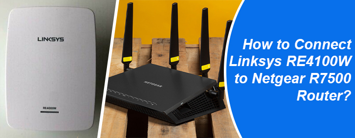 Connect Linksys RE4100W to Netgear R7500 Router