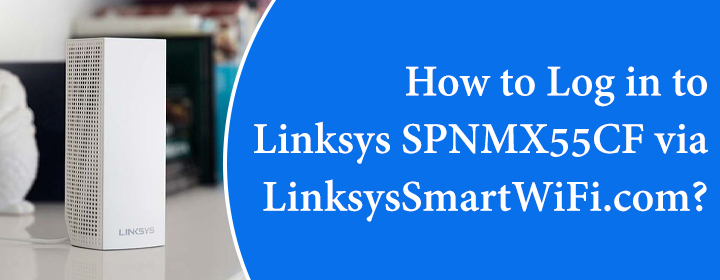 Log in to Linksys SPNMX55CF via LinksysSmartWiFi