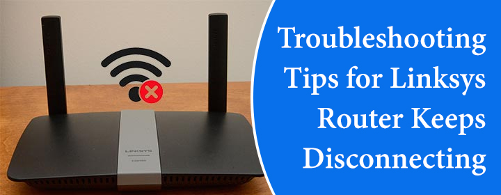 Troubleshooting Tips for Linksys Router Keeps Disconnect