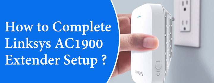 How to Complete Linksys AC1900 Extender Setup?