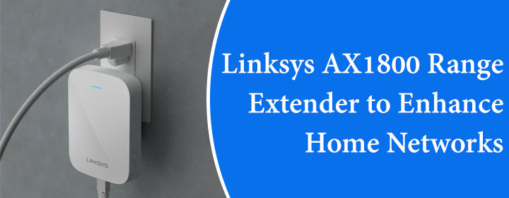 Linksys AX1800 Range Extender to Enhance Home Networks