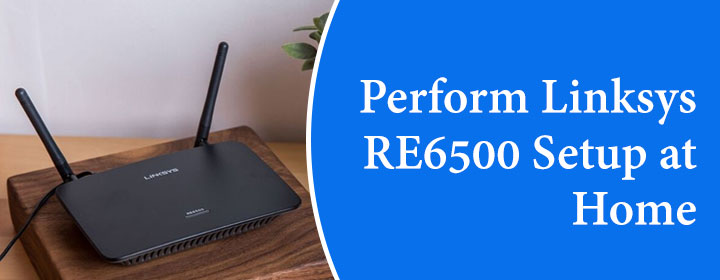 Perform Linksys RE6500 Setup at Home