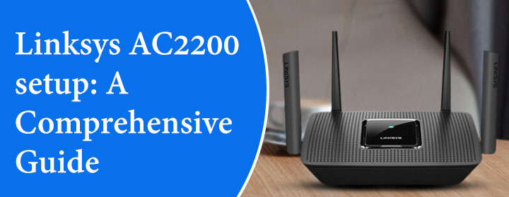 Linksys AC2200 setup: A Comprehensive Guide