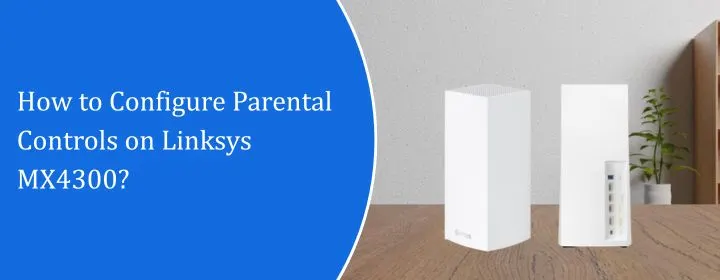 How to Configure Parental Controls on Linksys MX4300?