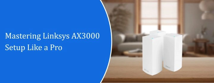 Mastering Linksys AX3000 Setup Like a Pro